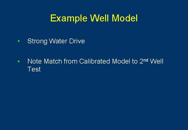 Example Well Model • Strong Water Drive • Note Match from Calibrated Model to