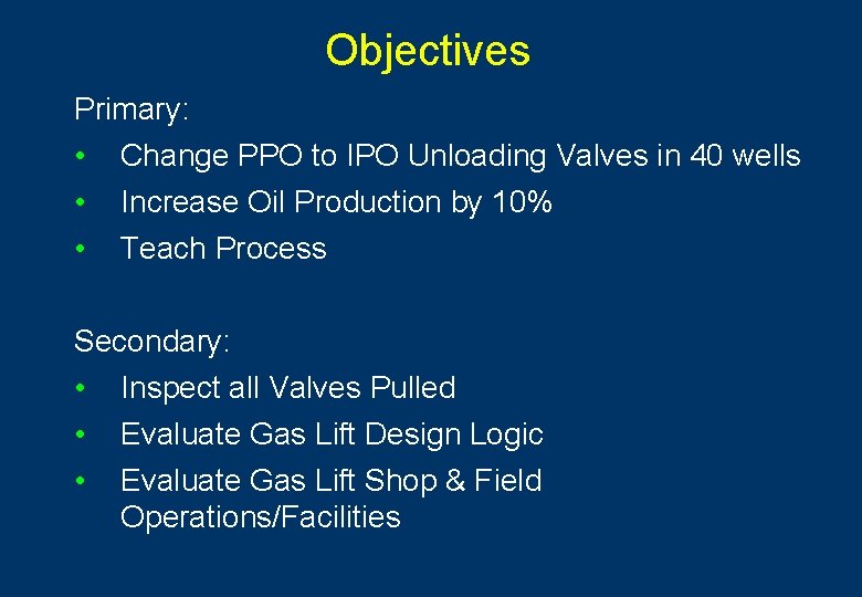 Objectives Primary: • • • Change PPO to IPO Unloading Valves in 40 wells