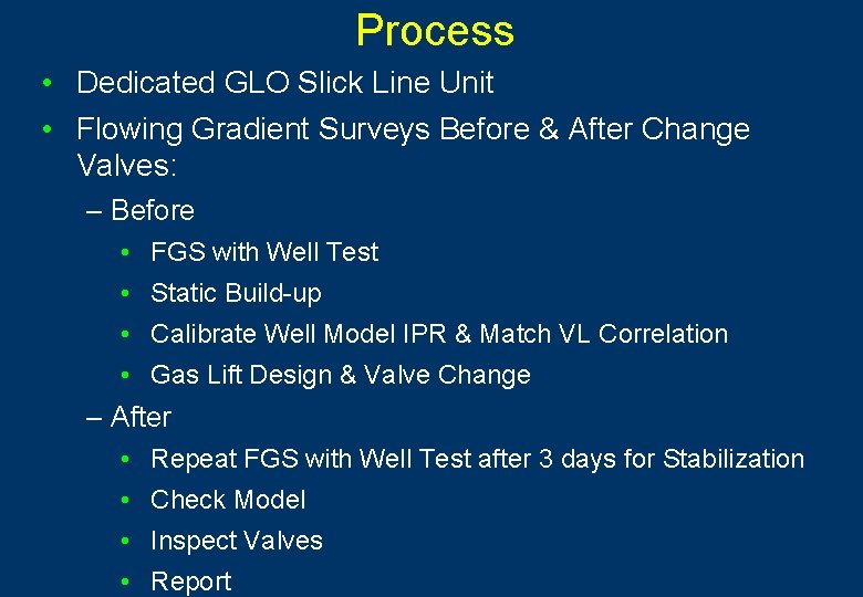 Process • Dedicated GLO Slick Line Unit • Flowing Gradient Surveys Before & After