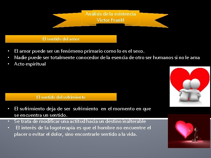 Análisis de la existencia Victor Frankl El sentido del amor • El amor puede