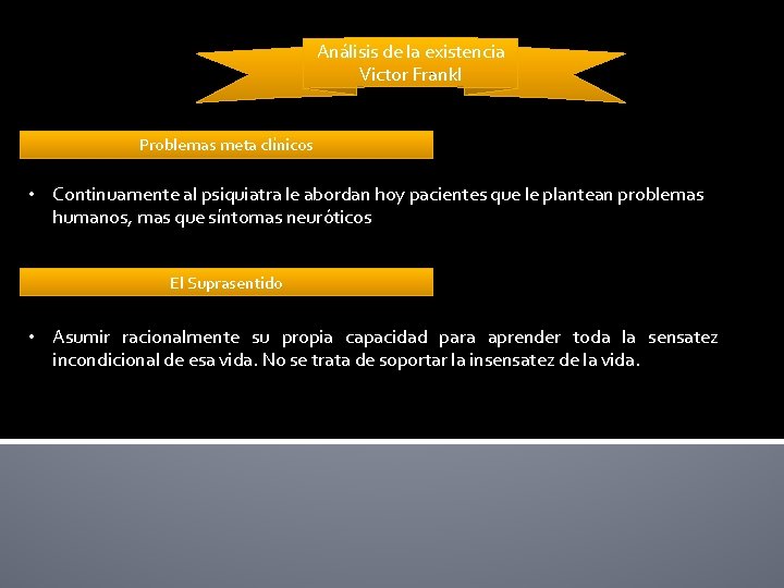 Análisis de la existencia Victor Frankl Problemas meta clínicos • Continuamente al psiquiatra le