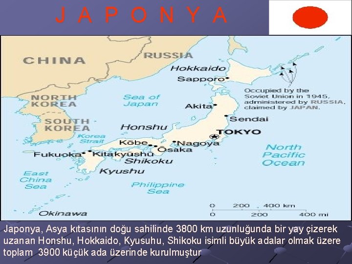 J A P O N Y A Japonya, Asya kıtasının doğu sahilinde 3800 km