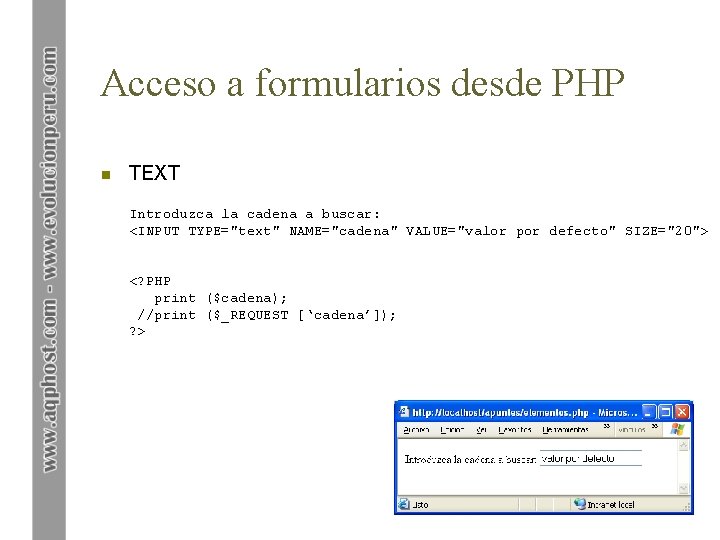 Acceso a formularios desde PHP n TEXT Introduzca la cadena a buscar: <INPUT TYPE="text"