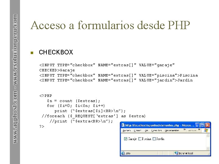 Acceso a formularios desde PHP n CHECKBOX <INPUT TYPE="checkbox" NAME="extras[]" VALUE="garaje" CHECKED>Garaje <INPUT TYPE="checkbox"