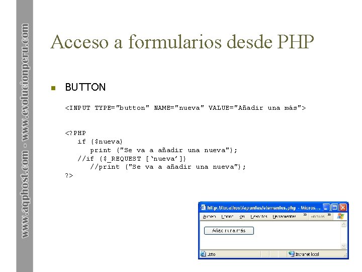 Acceso a formularios desde PHP n BUTTON <INPUT TYPE="button" NAME="nueva" VALUE="Añadir una más"> <?