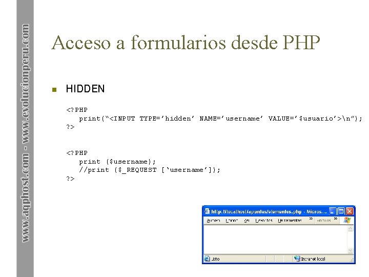 Acceso a formularios desde PHP n HIDDEN <? PHP print(“<INPUT TYPE=’hidden’ NAME=’username’ VALUE=’$usuario’>n”); ?