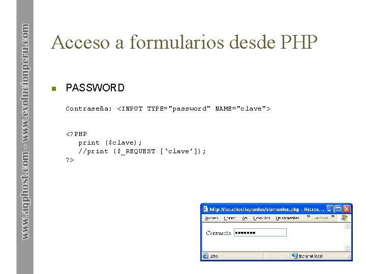 Acceso a formularios desde PHP n PASSWORD Contraseña: <INPUT TYPE="password" NAME="clave"> <? PHP print