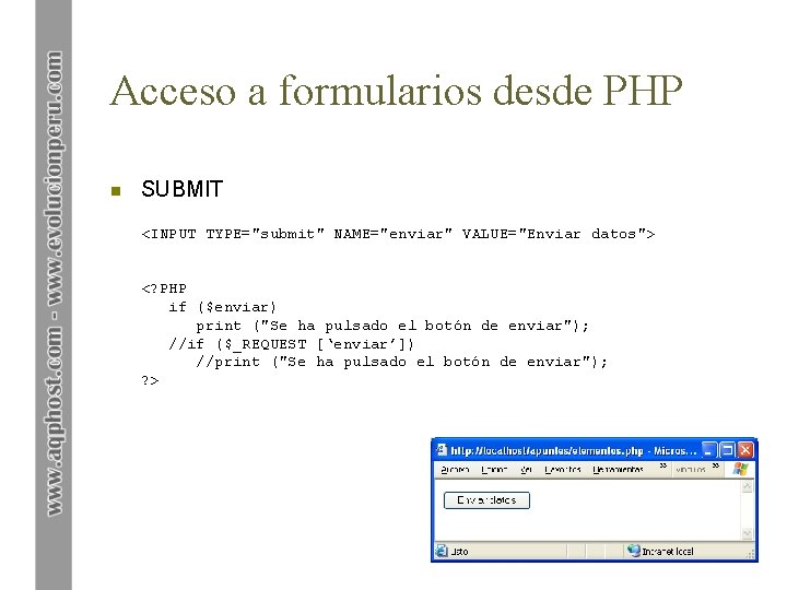 Acceso a formularios desde PHP n SUBMIT <INPUT TYPE="submit" NAME="enviar" VALUE="Enviar datos"> <? PHP
