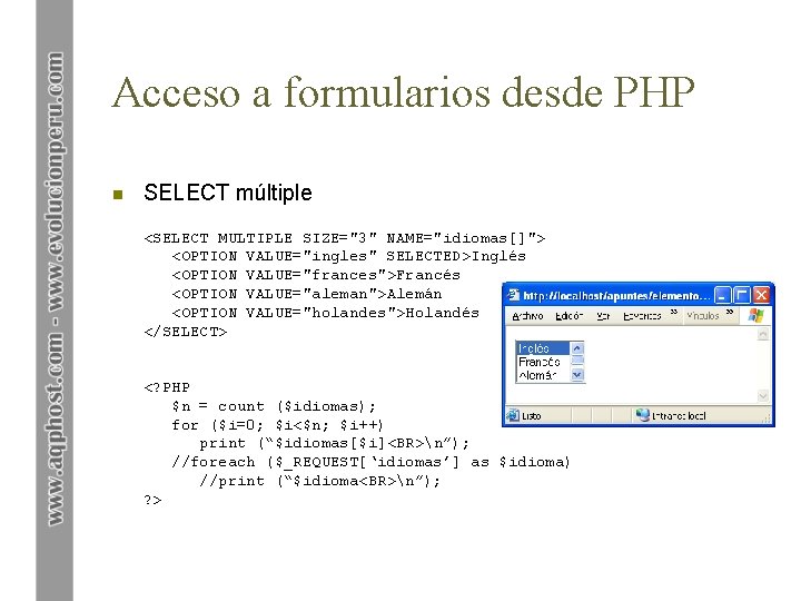 Acceso a formularios desde PHP n SELECT múltiple <SELECT MULTIPLE SIZE="3" NAME="idiomas[]"> <OPTION VALUE="ingles"