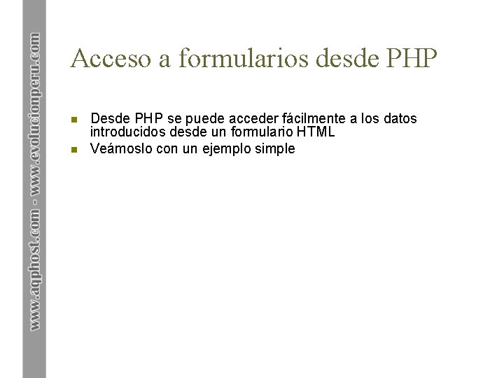 Acceso a formularios desde PHP n n Desde PHP se puede acceder fácilmente a