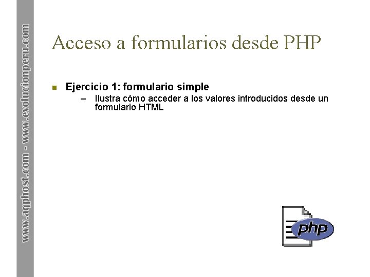 Acceso a formularios desde PHP n Ejercicio 1: formulario simple – Ilustra cómo acceder