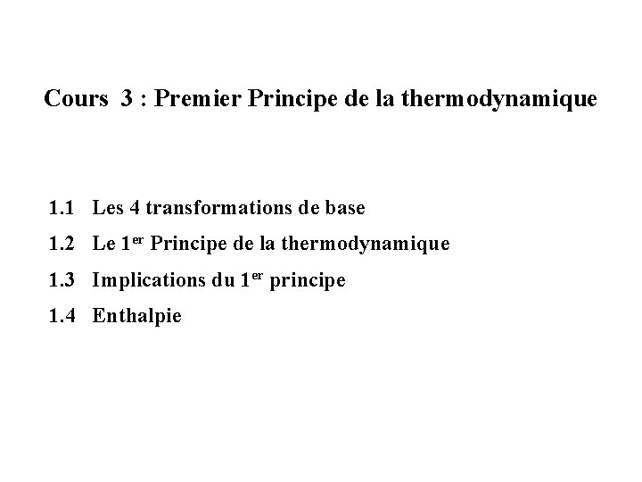 Cours 3 : Premier Principe de la thermodynamique 1. 1 Les 4 transformations de
