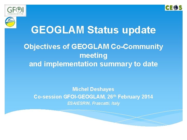 GEOGLAM Status update Objectives of GEOGLAM Co-Community meeting and implementation summary to date Michel