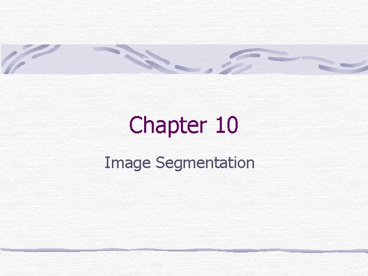 Chapter 10 Image Segmentation 