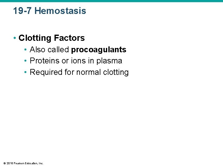 19 -7 Hemostasis • Clotting Factors • Also called procoagulants • Proteins or ions