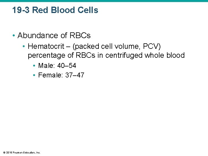 19 -3 Red Blood Cells • Abundance of RBCs • Hematocrit – (packed cell