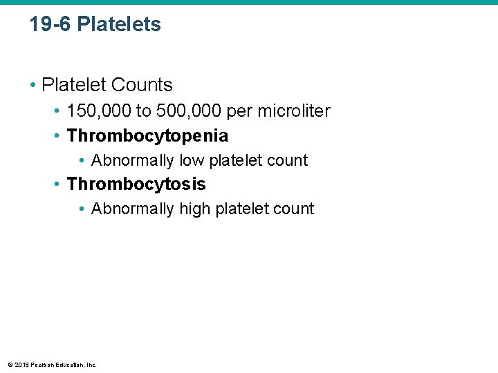 19 -6 Platelets • Platelet Counts • 150, 000 to 500, 000 per microliter