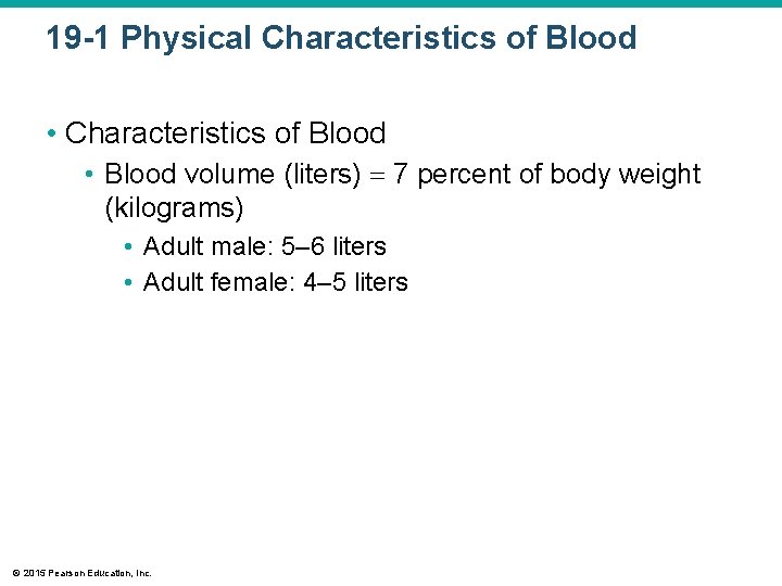 19 -1 Physical Characteristics of Blood • Blood volume (liters) 7 percent of body