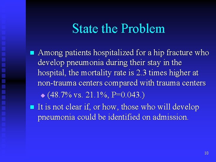 State the Problem n n Among patients hospitalized for a hip fracture who develop State the Problem n n Among patients hospitalized for a hip fracture who develop