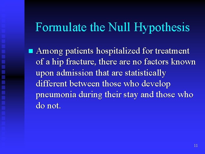 Formulate the Null Hypothesis n Among patients hospitalized for treatment of a hip fracture, Formulate the Null Hypothesis n Among patients hospitalized for treatment of a hip fracture,