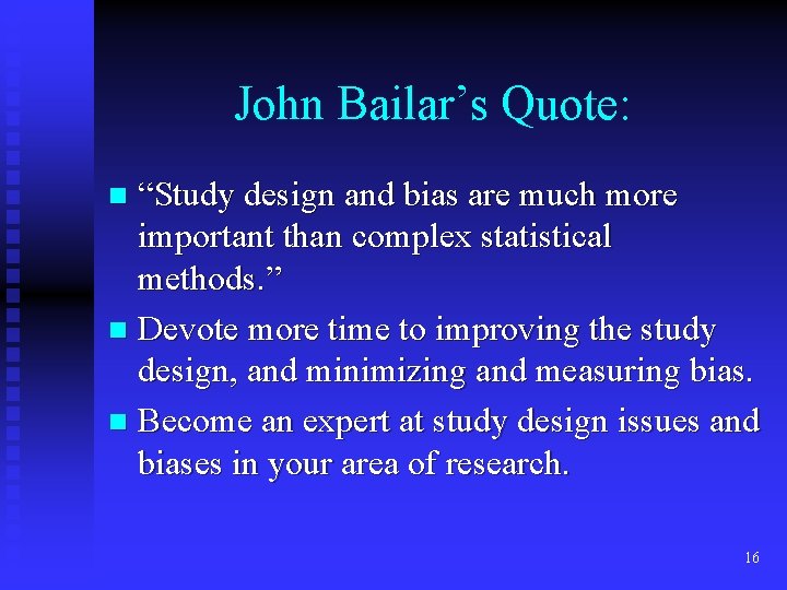 John Bailar’s Quote: “Study design and bias are much more important than complex statistical John Bailar’s Quote: “Study design and bias are much more important than complex statistical