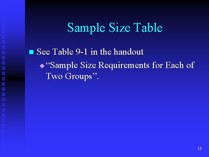 Sample Size Table n See Table 9 -1 in the handout u “Sample Size Sample Size Table n See Table 9 -1 in the handout u “Sample Size