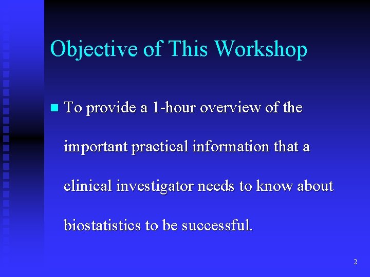 Objective of This Workshop n To provide a 1 -hour overview of the important Objective of This Workshop n To provide a 1 -hour overview of the important