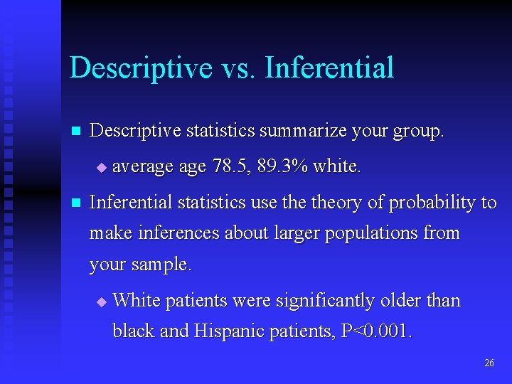 Descriptive vs. Inferential n Descriptive statistics summarize your group. u n average 78. 5, Descriptive vs. Inferential n Descriptive statistics summarize your group. u n average 78. 5,