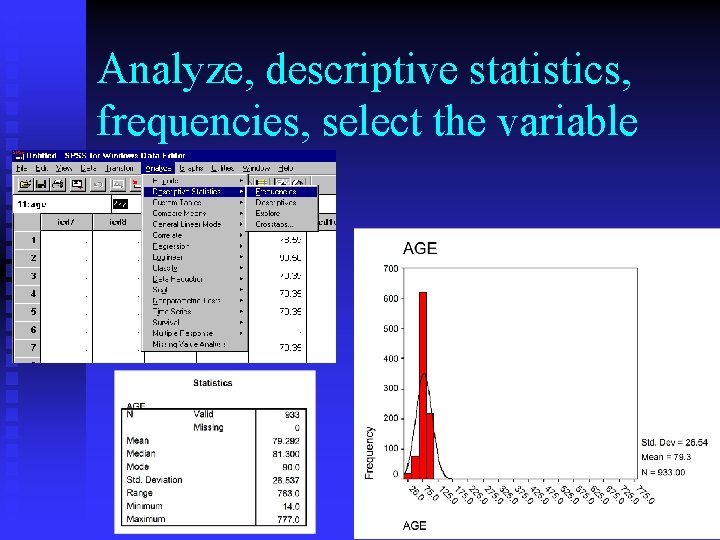 Analyze, descriptive statistics, frequencies, select the variable 29 Analyze, descriptive statistics, frequencies, select the variable 29