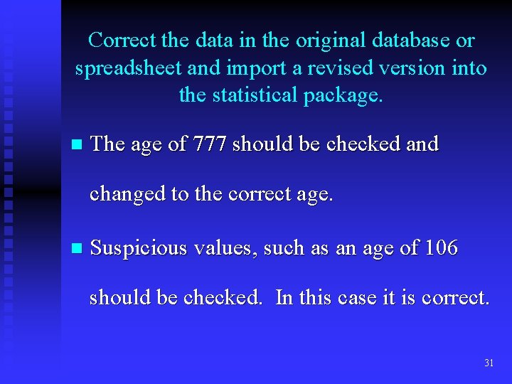 Correct the data in the original database or spreadsheet and import a revised version Correct the data in the original database or spreadsheet and import a revised version