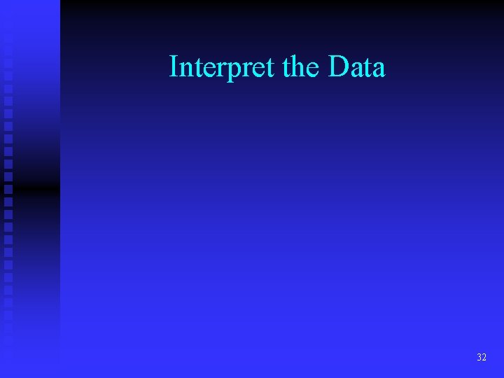 Interpret the Data 32 Interpret the Data 32