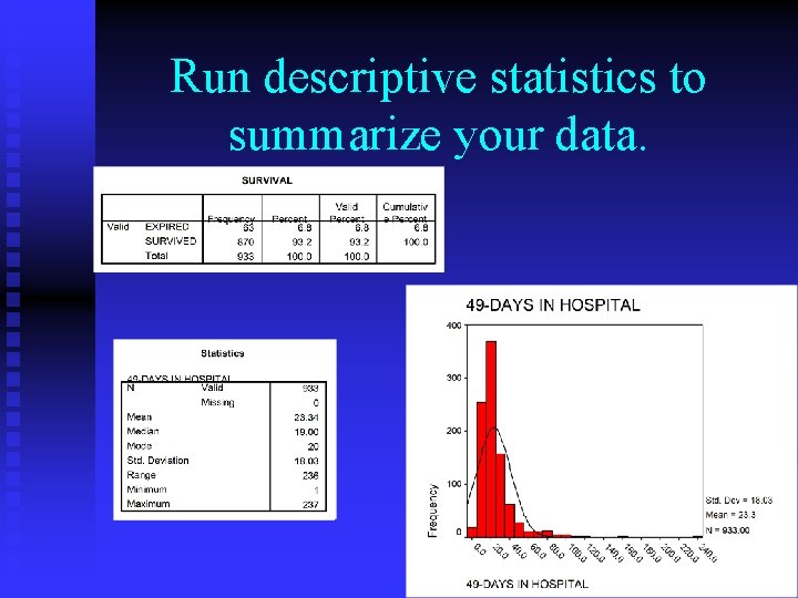 Run descriptive statistics to summarize your data. 33 Run descriptive statistics to summarize your data. 33
