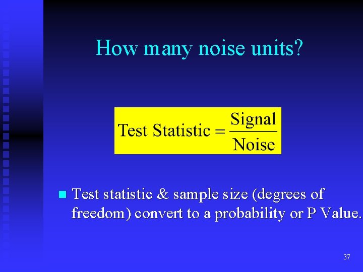 How many noise units? n Test statistic & sample size (degrees of freedom) convert How many noise units? n Test statistic & sample size (degrees of freedom) convert