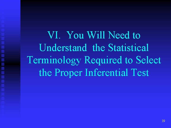 VI. You Will Need to Understand the Statistical Terminology Required to Select the Proper VI. You Will Need to Understand the Statistical Terminology Required to Select the Proper