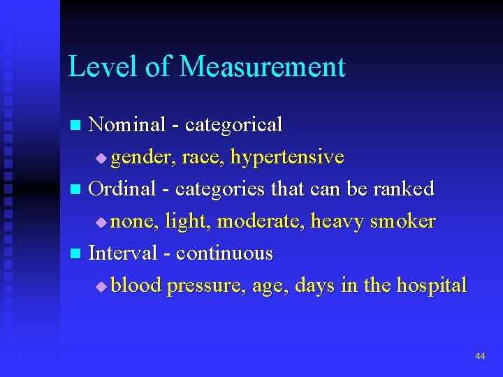 Level of Measurement Nominal - categorical u gender, race, hypertensive n Ordinal - categories Level of Measurement Nominal - categorical u gender, race, hypertensive n Ordinal - categories