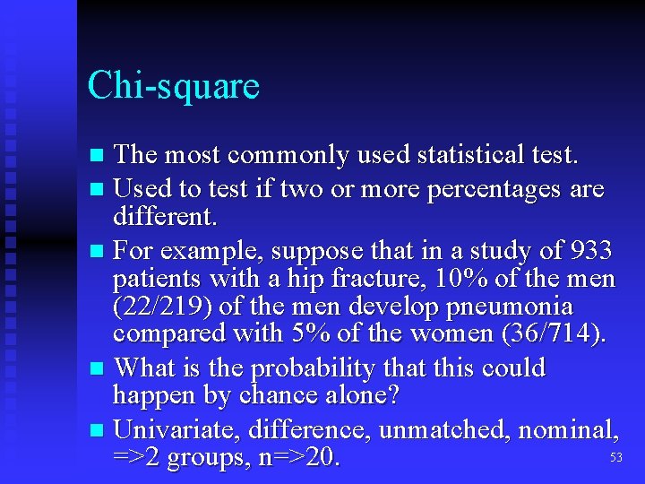 Chi-square The most commonly used statistical test. n Used to test if two or Chi-square The most commonly used statistical test. n Used to test if two or