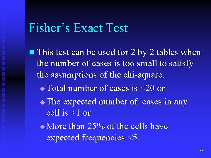 Fisher’s Exact Test n This test can be used for 2 by 2 tables Fisher’s Exact Test n This test can be used for 2 by 2 tables