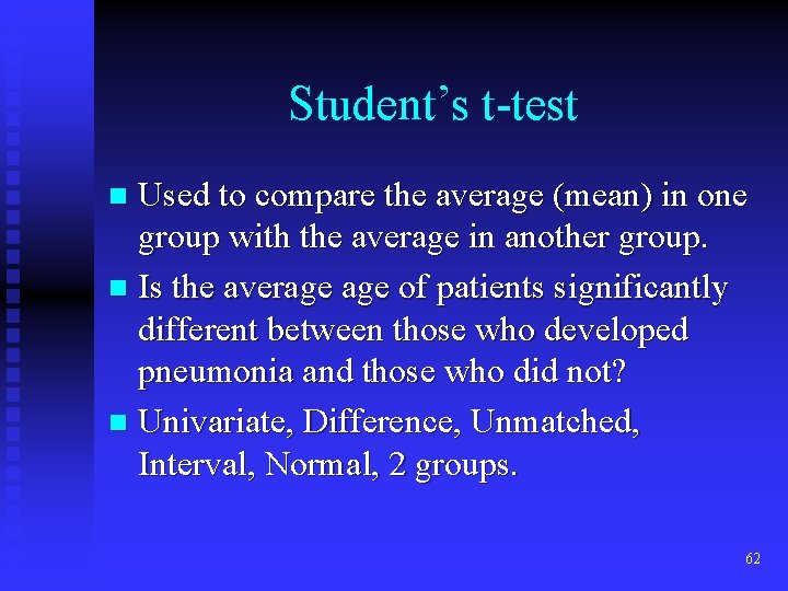 Student’s t-test Used to compare the average (mean) in one group with the average Student’s t-test Used to compare the average (mean) in one group with the average