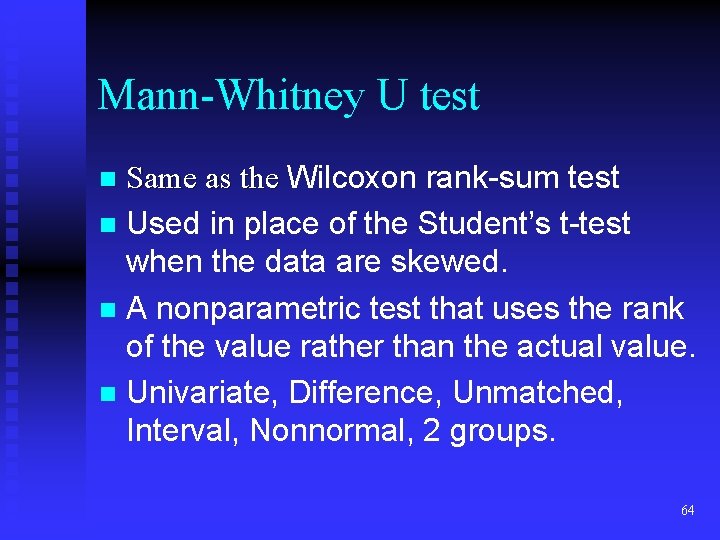 Mann-Whitney U test Same as the Wilcoxon rank-sum test n Used in place of Mann-Whitney U test Same as the Wilcoxon rank-sum test n Used in place of