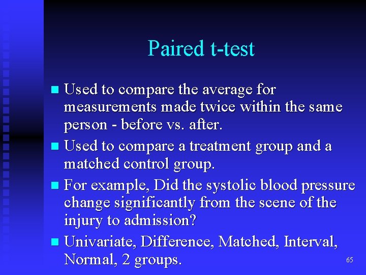 Paired t-test Used to compare the average for measurements made twice within the same Paired t-test Used to compare the average for measurements made twice within the same
