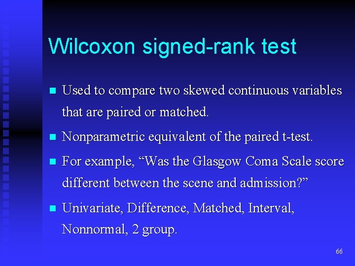 Wilcoxon signed-rank test n Used to compare two skewed continuous variables that are paired Wilcoxon signed-rank test n Used to compare two skewed continuous variables that are paired