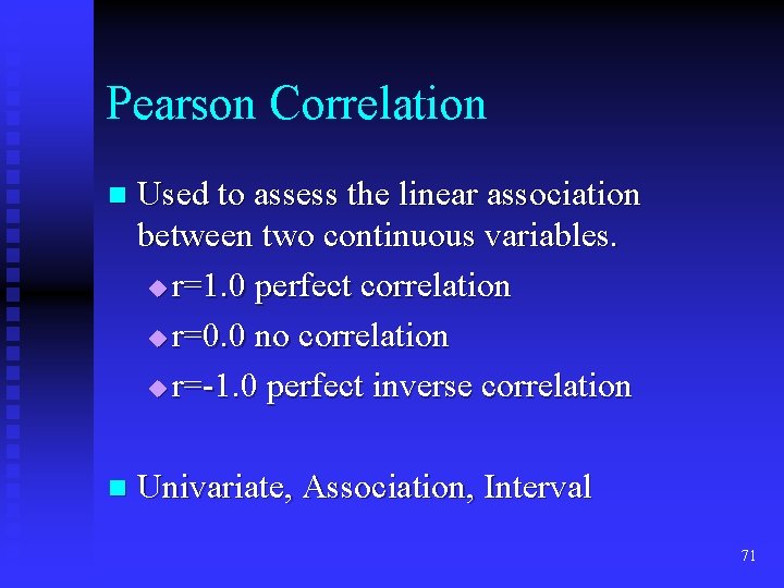 Pearson Correlation n Used to assess the linear association between two continuous variables. u Pearson Correlation n Used to assess the linear association between two continuous variables. u