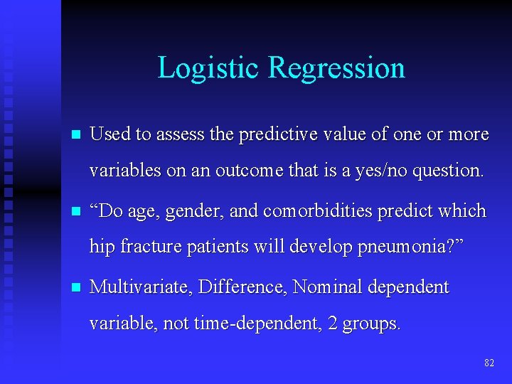 Logistic Regression n Used to assess the predictive value of one or more variables Logistic Regression n Used to assess the predictive value of one or more variables