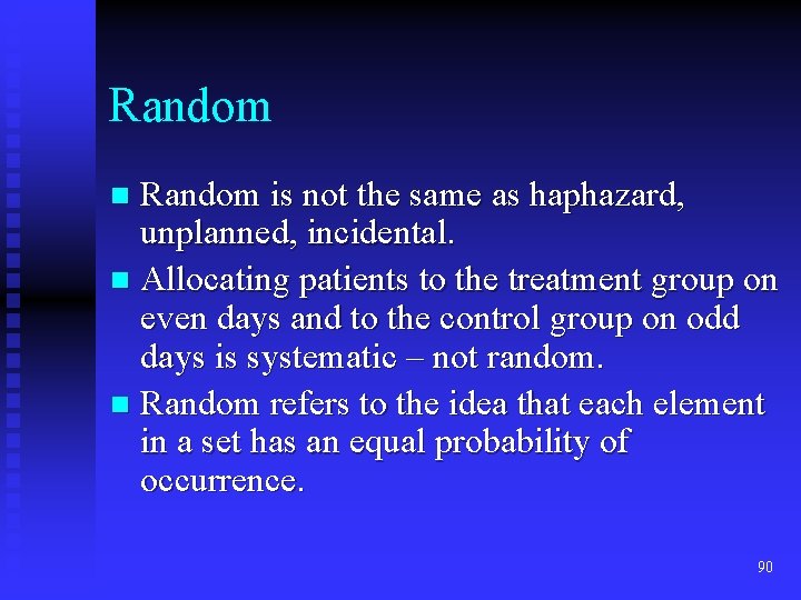 Random is not the same as haphazard, unplanned, incidental. n Allocating patients to the Random is not the same as haphazard, unplanned, incidental. n Allocating patients to the