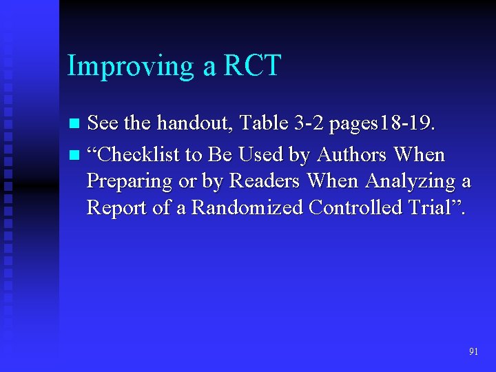 Improving a RCT See the handout, Table 3 -2 pages 18 -19. n “Checklist Improving a RCT See the handout, Table 3 -2 pages 18 -19. n “Checklist
