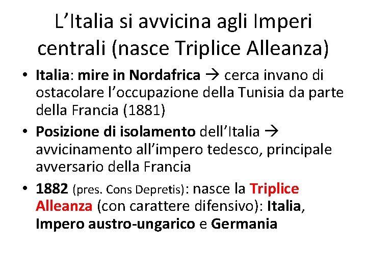 L’Italia si avvicina agli Imperi centrali (nasce Triplice Alleanza) • Italia: mire in Nordafrica