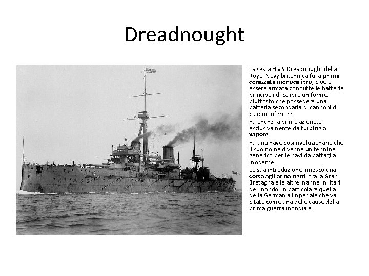 Dreadnought La sesta HMS Dreadnought della Royal Navy britannica fu la prima corazzata monocalibro,