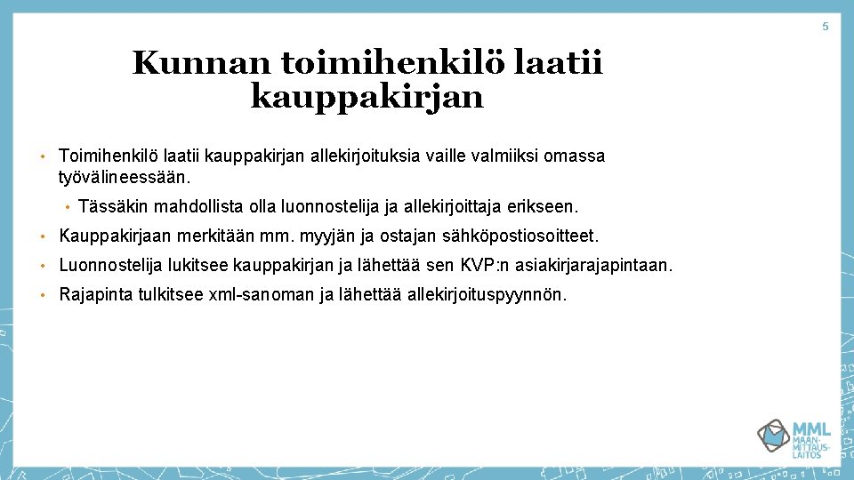 5 Kunnan toimihenkilö laatii kauppakirjan • Toimihenkilö laatii kauppakirjan allekirjoituksia vaille valmiiksi omassa työvälineessään.