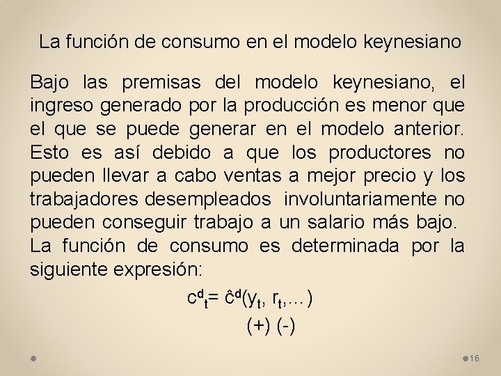 La función de consumo en el modelo keynesiano Bajo las premisas del modelo keynesiano,