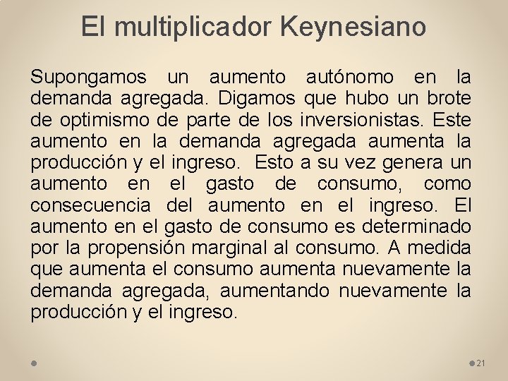 El multiplicador Keynesiano Supongamos un aumento autónomo en la demanda agregada. Digamos que hubo